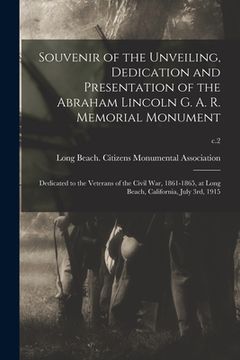 portada Souvenir of the Unveiling, Dedication and Presentation of the Abraham Lincoln G. A. R. Memorial Monument: Dedicated to the Veterans of the Civil War, (in English)