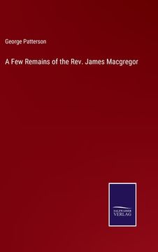 portada A Few Remains of the Rev. James Macgregor 