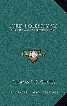 portada lord rosebery v2: his life and speeches (1900) (en Inglés)