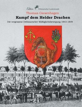 portada Kampf dem Heider Drachen: Die vergessene Dithmarscher Mäßigkeitsbewegung 1843-1849 (en Alemán)