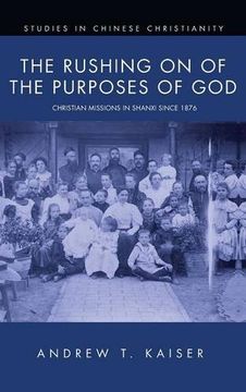 portada The Rushing on of the Purposes of God (Studies in Chinese Christianity)