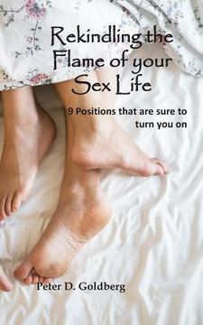 portada Rekindling the Flame of Your Sex Life: 9 Positions That Are Sure to Turn You on (en Inglés)