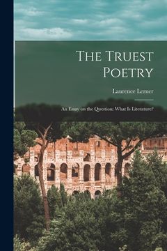 portada The Truest Poetry; an Essay on the Question: What is Literature? (en Inglés)