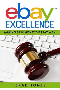 portada Ebay Excellence: Making Easy Money The Ebay Way (en Inglés)