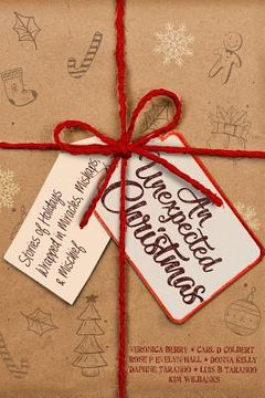 portada An Unexpected Christmas: Stories of Holidays Wrapped in Miracles, Mishaps, and Mischief