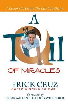 portada A Tail of Miracles: 7 Lessons to Create the Life You Desire (en Inglés)