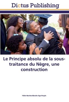 portada Le Principe absolu de la sous-traitance du Nègre, une construction (en Francés)