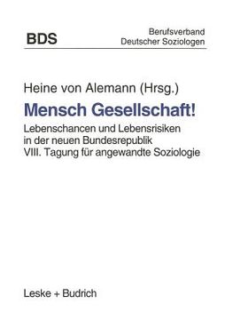 portada Mensch Gesellschaft!: Lebenschancen Und Lebensrisiken in Der Neuen Bundesrepublik. VIII. Tagung Für Angewandte Soziologie (en Alemán)