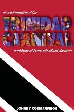 portada An Understanding of the Trinidad Carnival: ...A Melange of Borrowed Cultural Elements (en Inglés)