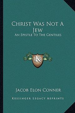 portada christ was not a jew: an epistle to the gentiles (in English)
