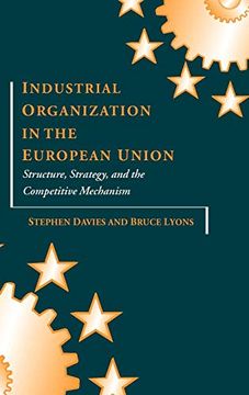 portada Industrial Organization in the European Union: Structure, Strategy, and the Competitive Mechanism (in English)