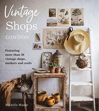 portada Vintage Shops London: Featuring More Than 50 Vintage Shops, Markets and Stalls (en Inglés)