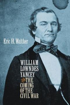 portada William Lowndes Yancey and the Coming of the Civil War