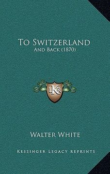 portada to switzerland: and back (1870) (en Inglés)
