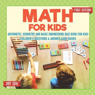 portada Math for Kids First Edition | Arithmetic, Geometry and Basic Engineering Quiz Book for Kids | Children'S Questions & Answer Game Books (en Inglés)