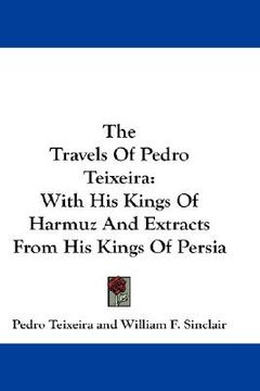 portada the travels of pedro teixeira: with his kings of harmuz and extracts from his kings of persia (en Inglés)