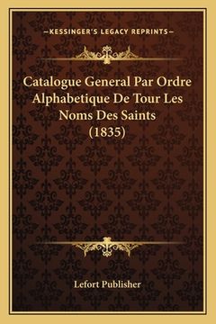 portada Catalogue General Par Ordre Alphabetique De Tour Les Noms Des Saints (1835) (in French)