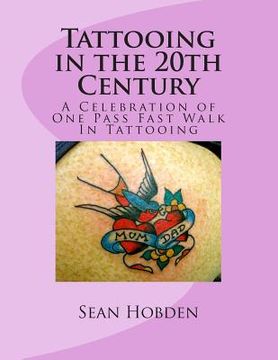 portada Tattooing in the 20th Century: A Celebration of One Pass Fast Walk In Tattooing (en Inglés)