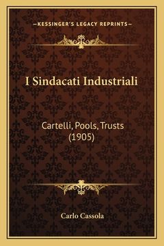 portada I Sindacati Industriali: Cartelli, Pools, Trusts (1905) (en Italiano)