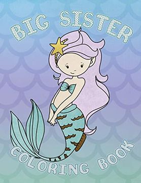 portada Big Sister Coloring Book: Mermaid new Baby Coloring Book for big Sisters Ages 2-6, Perfect Gift for big Sisters With a new Baby Sibling! 