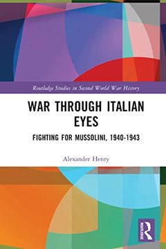 portada War Through Italian Eyes: Fighting for Mussolini, 1940-1943 (Routledge Studies in Second World war History) (en Inglés)