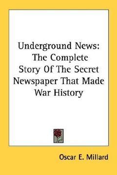portada underground news: the complete story of the secret newspaper that made war history (in English)