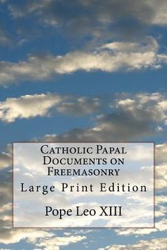 portada Catholic Papal Documents on Freemasonry: Large Print Edition (en Inglés)