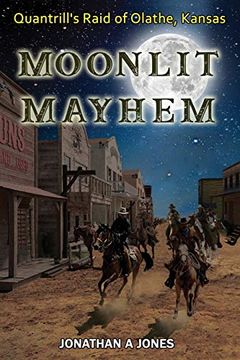 portada Moonlit Mayhem: Quantrill'S Raid of Olathe, Kansas (en Inglés)
