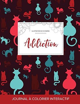 portada Journal de coloration adulte: Addiction (Illustrations de vie marine, Chats) (French Edition)