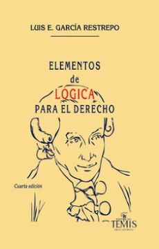 Libro Elementos de Logica Para el Derecho, Luis E Garcia Restrepo, ISBN  9789583512803. Comprar en Buscalibre