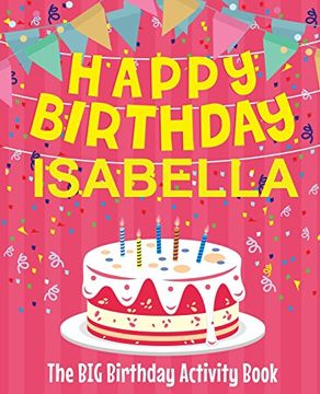 portada Happy Birthday Isabella - the big Birthday Activity Book: (Personalized Children's Activity Book) (en Inglés)