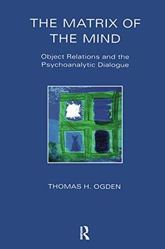 portada The Matrix of the Mind: Object Relations and the Psychoanalytic Dialogue (Maresfield Library) (en Inglés)
