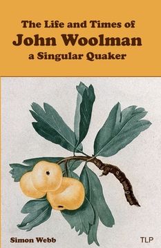 portada The Life and Times of John Woolman: A Singular Quaker (in English)