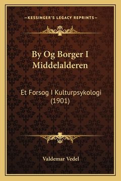 portada By Og Borger I Middelalderen: Et Forsog I Kulturpsykologi (1901) (en Danés)