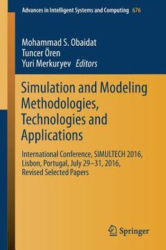 portada Simulation and Modeling Methodologies, Technologies and Applications: International Conference, Simultech 2016 Lisbon, Portugal, July 29-31, 2016, Rev (en Inglés)
