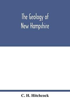 portada The Geology of new Hampshire: A Report Comprising the Results of Explorations Ordered by the Legislature 