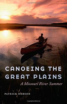 portada Canoeing the Great Plains: A Missouri River Summer (en Inglés)