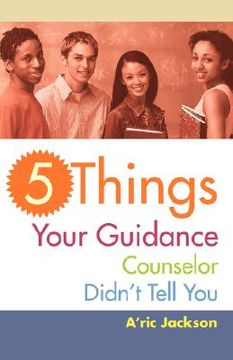portada 5 things your guidance counselor didn't tell you