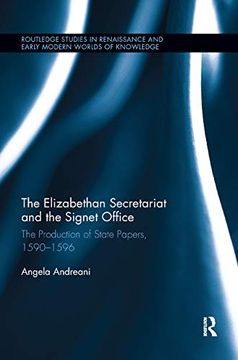 portada The Elizabethan Secretariat and the Signet Office: The Production of State Papers, 1590-1596 (Routledge Studies in Renaissance and Early Modern Worlds of Knowledge) (en Inglés)