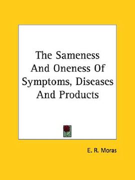 portada the sameness and oneness of symptoms, diseases and products (en Inglés)