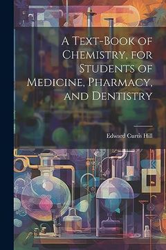 portada A Text-Book of Chemistry, for Students of Medicine, Pharmacy, and Dentistry (en Inglés)