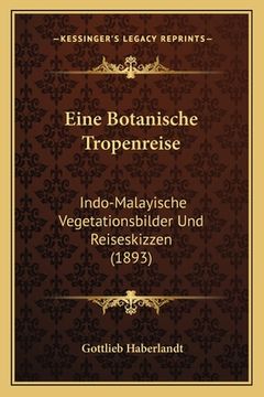 portada Eine Botanische Tropenreise: Indo-Malayische Vegetationsbilder Und Reiseskizzen (1893) (en Alemán)