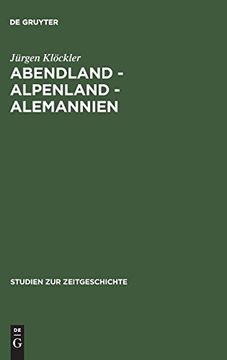 portada Abendland - Alpenland - Alemannien: Frankreich und die Neugliederungsdiskussion in Südwestdeutschland 1945-1947 