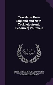 portada Travels in New-England and New-York [electronic Resource] Volume 3 (in English)