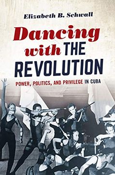 portada Dancing With the Revolution: Power, Politics, and Privilege in Cuba (Envisioning Cuba) (en Inglés)