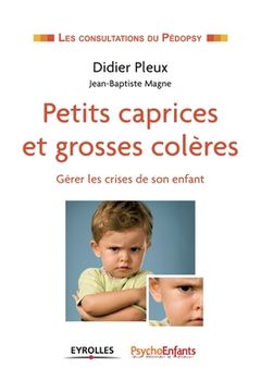 portada Petits caprices et grosses colères: Gérer les crises de son enfant. (in French)