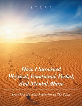 portada How I Survived Physical, Emotional, Verbal, and Mental Abuse: There Was Another Footprint in the Sand. (en Inglés)