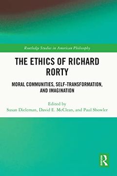 The Ethics of Richard Rorty (Routledge Studies in American Philosophy) (en Inglés)