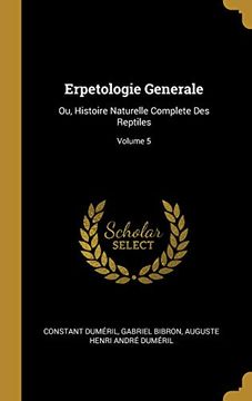 portada Erpetologie Generale: Ou, Histoire Naturelle Complete Des Reptiles; Volume 5 (en Francés)