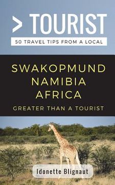portada Greater Than a Tourist- Swakopmund Namibia Africa: 50 Travel Tips from a Local 